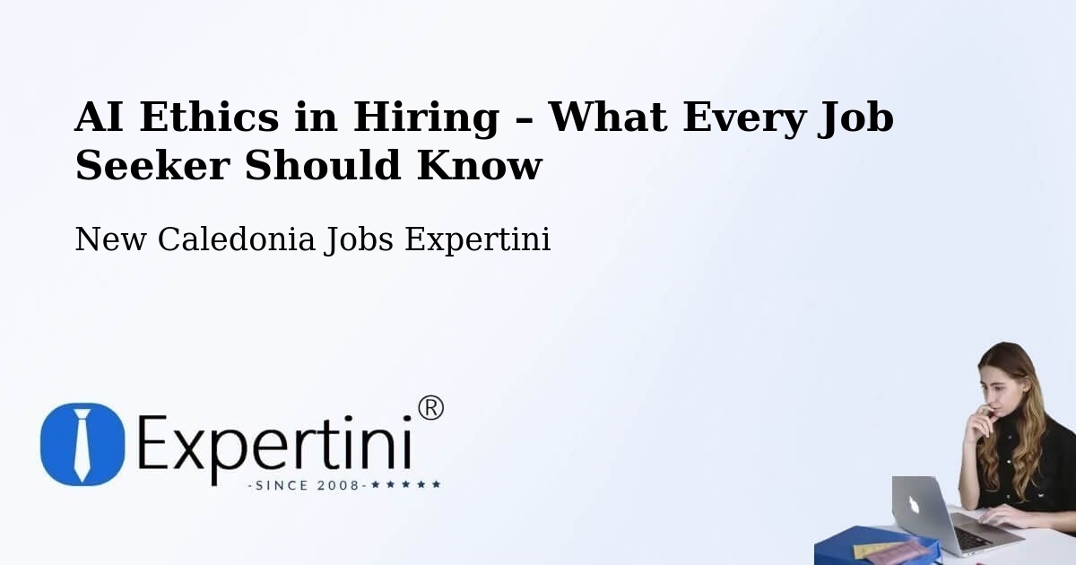 AI Ethics in Recruitment & Hiring – Païta - Païta, New Caledonia Jobs Expertini
